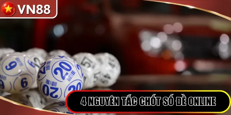 4 nguyên tắc chốt số đề online