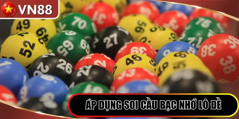 Áp dụng soi cầu bạc nhớ lô đề