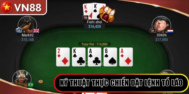 Các kỹ thuật thực chiến đặt lệnh tố láo Poker