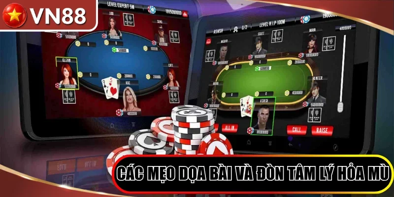 Các mẹo dọa bài và đòn tâm lý hỏa mù phổ biến