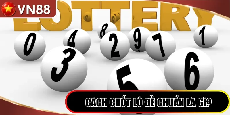 Cách chốt lô đề chuẩn là gì?