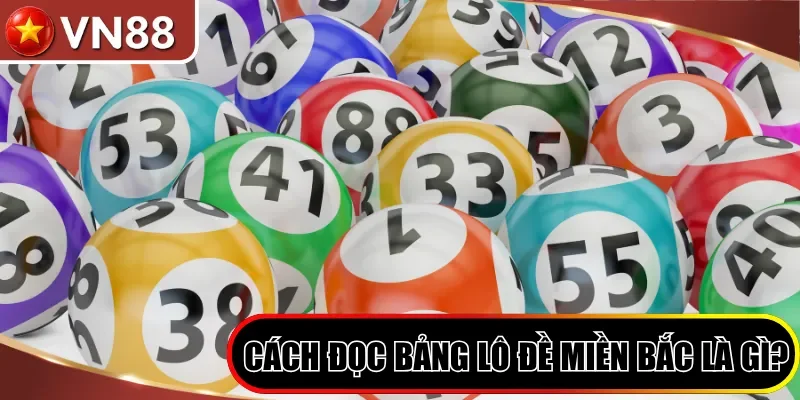  Cách đọc bảng lô đề miền Bắc là gì?