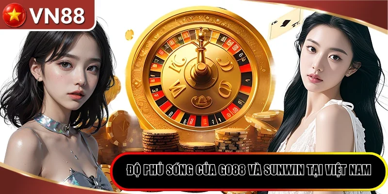 Độ phủ sóng của Go88 và Sunwin tại Việt Nam