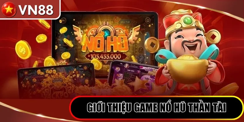 Giới thiệu game nổ hũ Thần Tài