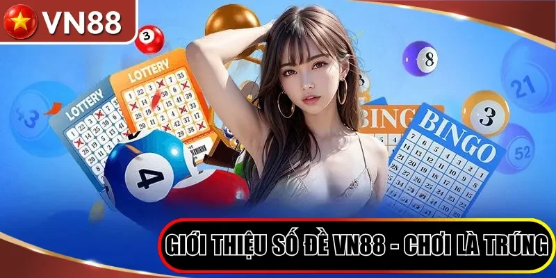 Giới thiệu số đề VN88 - chơi là trúng