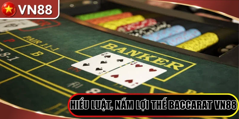 Hiểu luật, nắm lợi thế Baccarat VN88