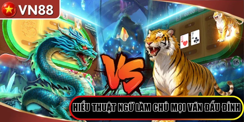 Hiểu thuật ngữ làm chủ mọi ván đấu đỉnh