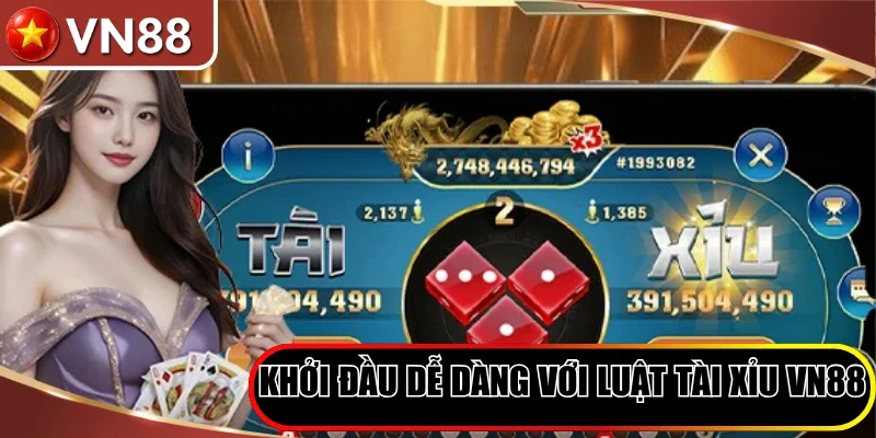 Khởi đầu dễ dàng với luật Tài Xỉu VN88