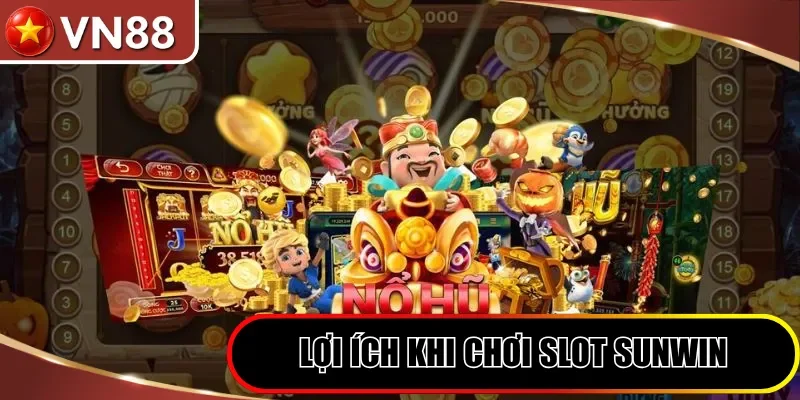 Lợi ích khi chơi slot Sunwin