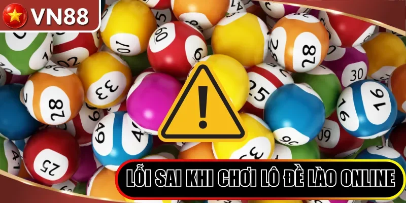 Lỗi sai khi chơi lô đề Lào Online