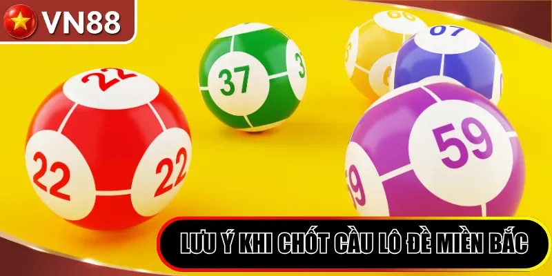Lưu ý khi chốt cầu lô đề miền Bắc