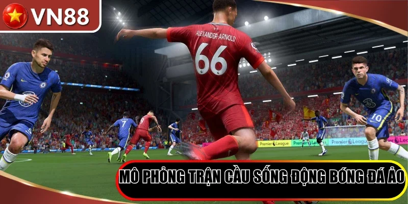 Mô phỏng trận cầu sống động bóng đá ảo