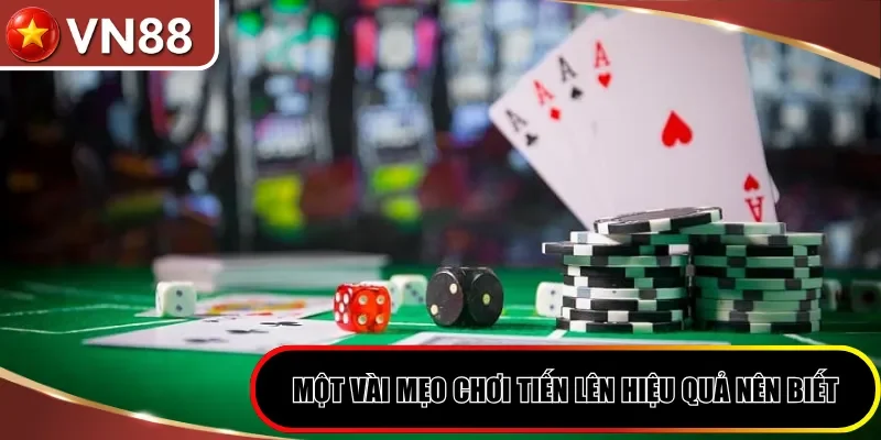 Một vài mẹo chơi tiến lên hiệu quả nên biết