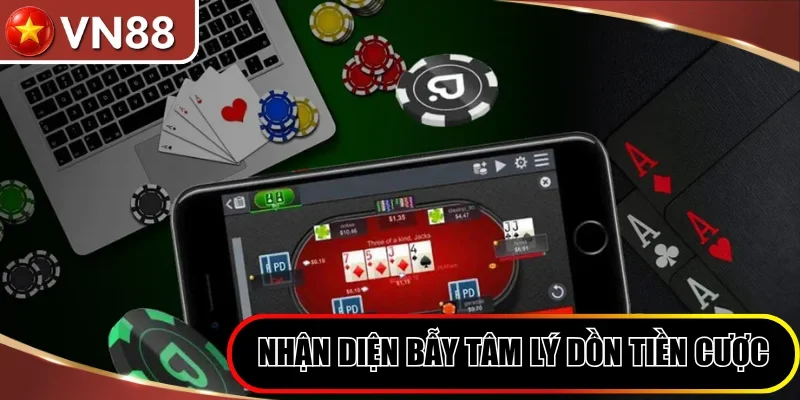 Nhận diện bẫy tâm lý dồn tiền đặt cược