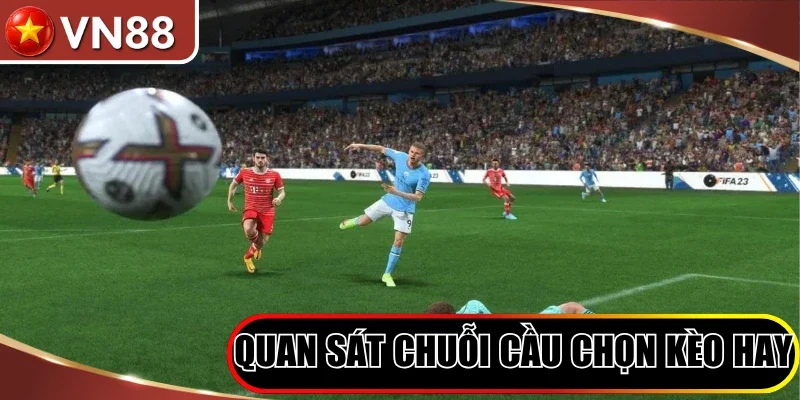 Quan sát chuỗi cầu chọn kèo hay