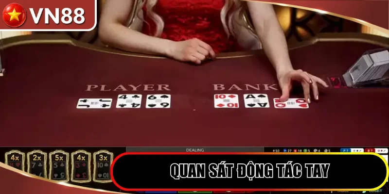 Quan sát động tác tay của người chia bài sảnh VN88