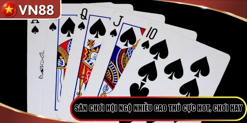Sân chơi hội ngộ nhiều cao thủ cực hot, chơi hay