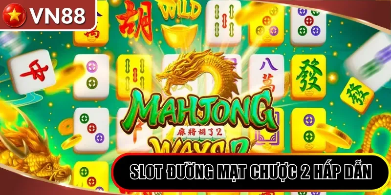 Slot Đường Mạt Chược 2 hấp dẫn