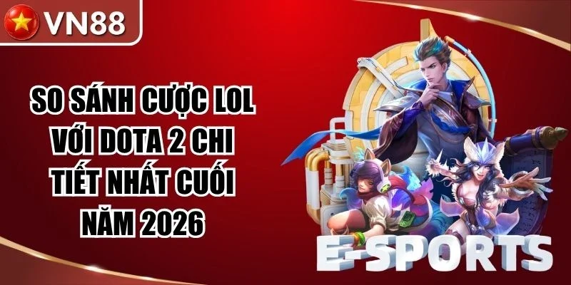 So Sánh Cược LOL với Dota 2