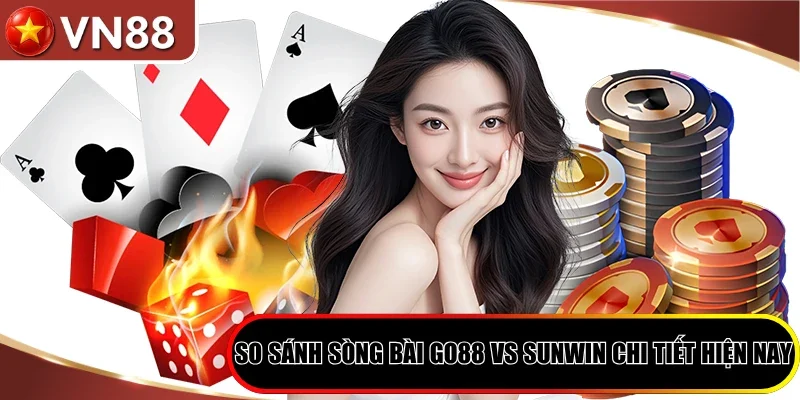 So sánh sòng bài Go88 vs Sunwin chi tiết hiện nay