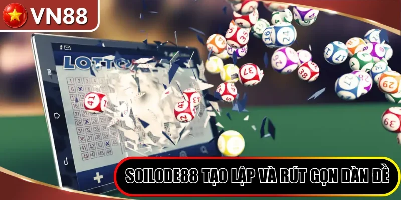Soilode88 tạo lập và rút gọn dàn đề siêu tốc