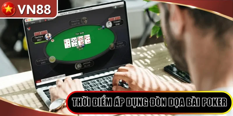Thời điểm áp dụng đòn dọa bài Poker trực tuyến