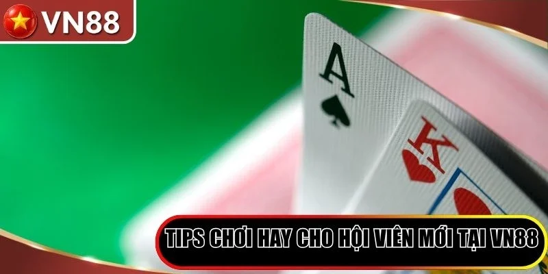 Tips chơi hay cho hội viên mới tại VN88