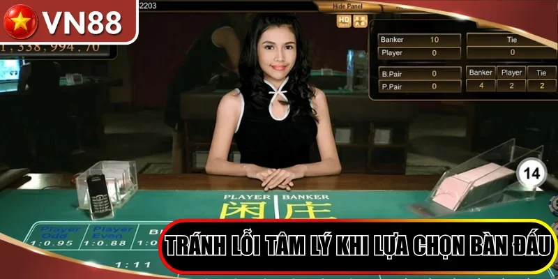 Tránh lỗi tâm lý phân tâm khi lựa chọn bàn đấu