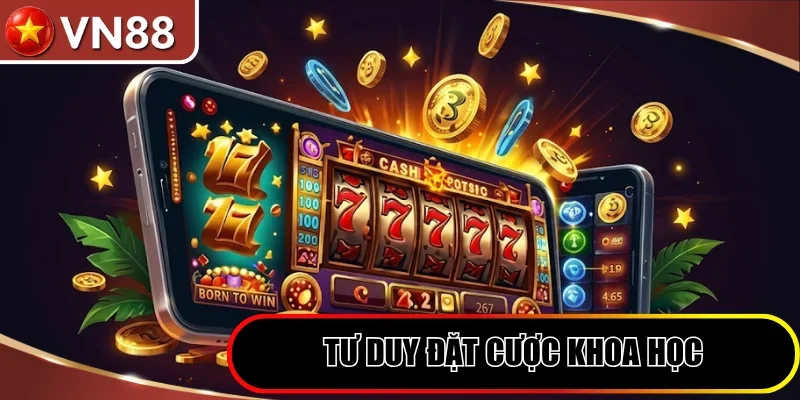 Tư duy đặt cược khoa học cho người mới bắt đầu